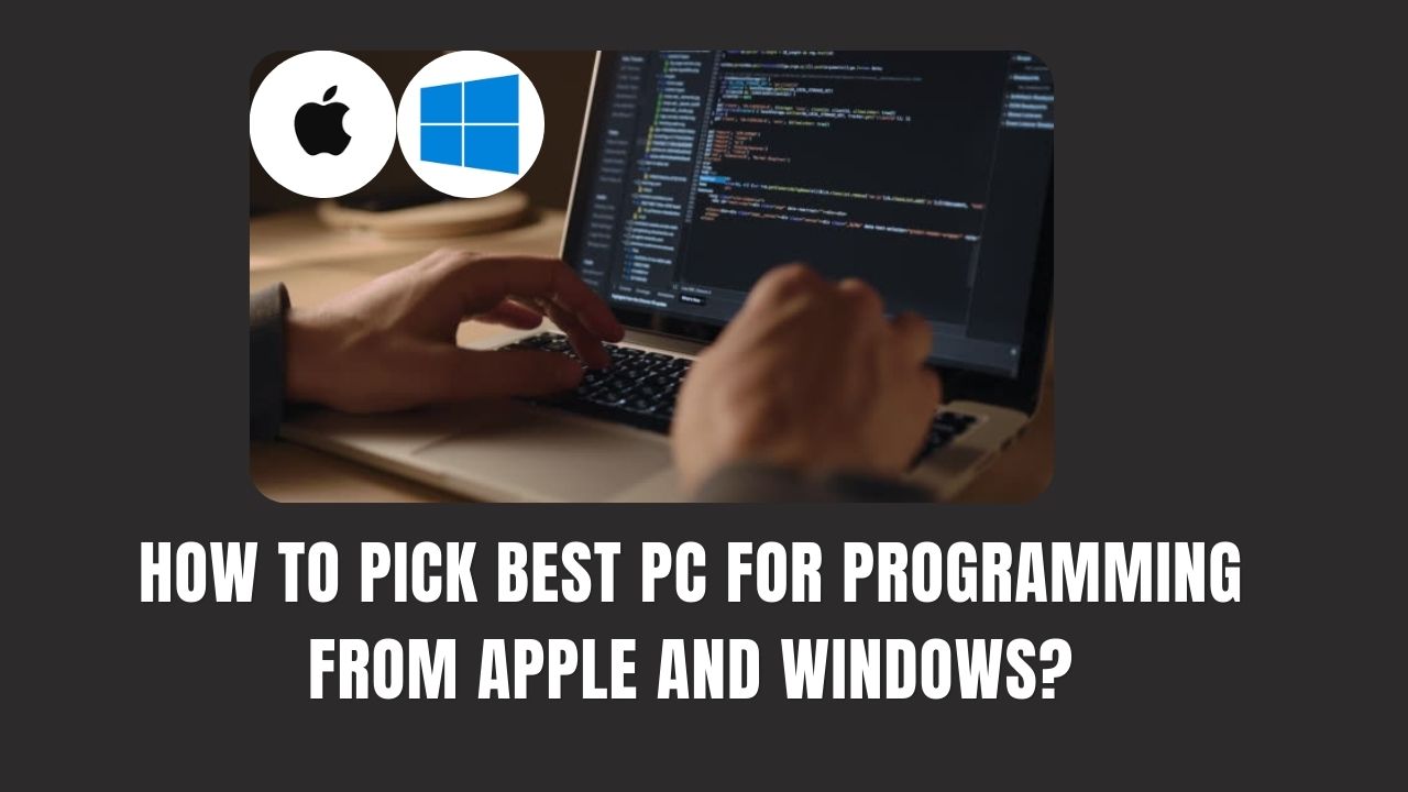 How to pick best PC for programming from apple and windows?