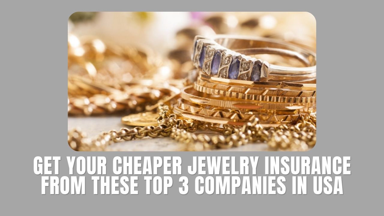 Get your cheaper jewelry insurance from these top 3 companies in USA