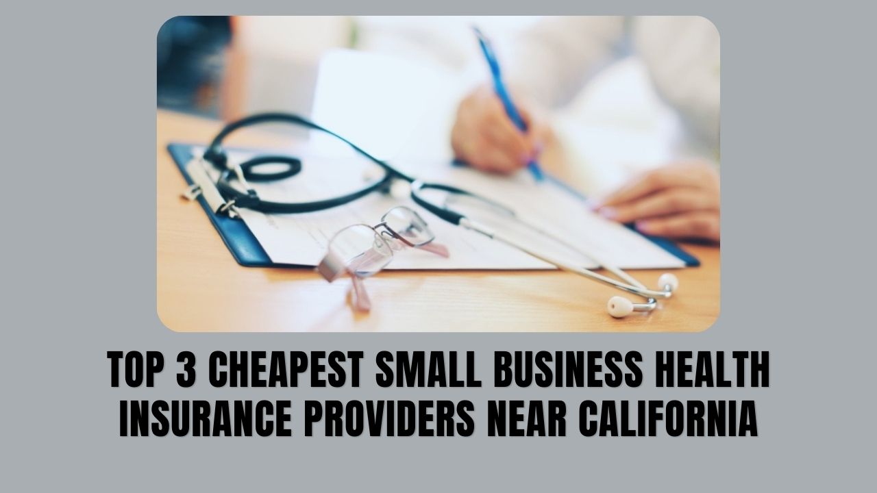 Top 3 Cheapest small business health insurance providers near California
