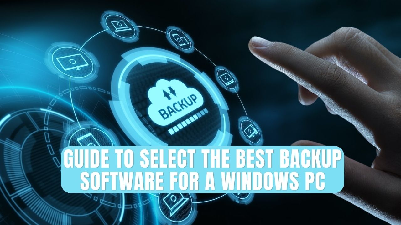 Guide to select the Best Backup Software for a Windows PC