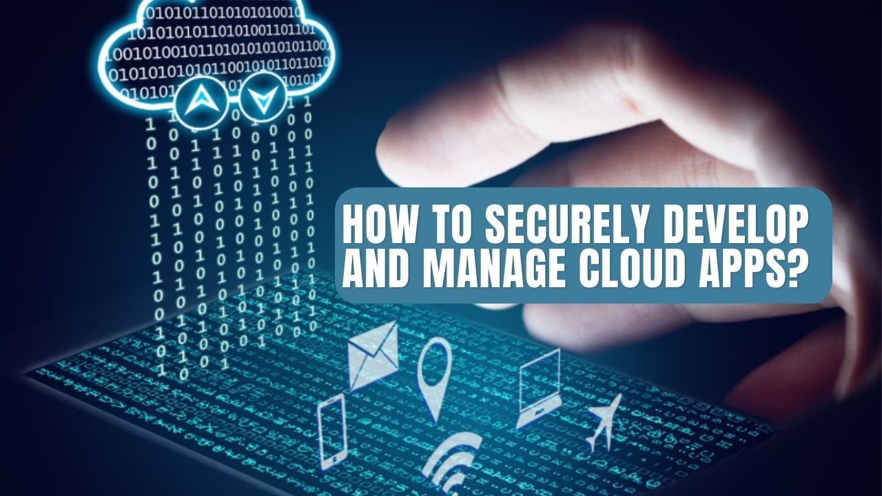 How to Securely Develop and Manage Cloud Apps?