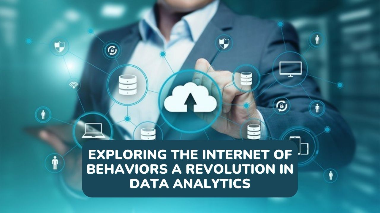 Exploring the Internet of Behaviors A Revolution in Data Analytics